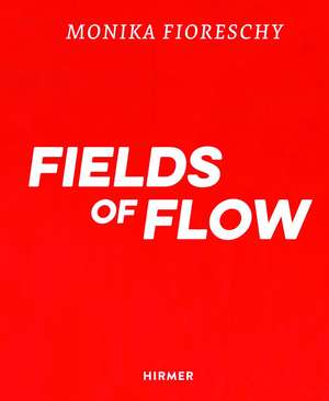 Monika Fioreschy: Fields of Flow de Uta M. Reindl