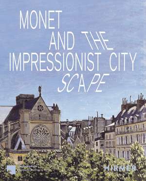 Monet and the Impressionist Cityscape de Josephine Hein