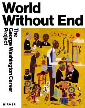 World Without End: The George Washington Carver Project de Cameron Shaw