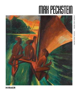 Max Pechstein: Vision and Work de Aya Soika