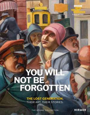 You Will Not Be Forgotten: The Lost Generation. Their Art. Their Stories. de Heinz R. Böhme
