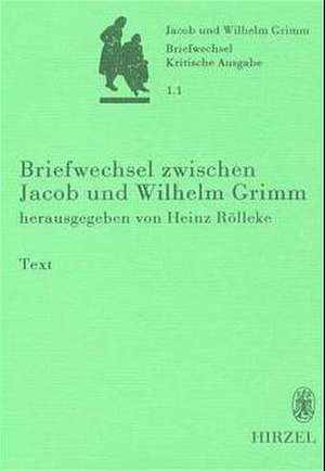 Briefwechsel der Brüder Jacob und Wilhelm Grimm 1/1 de Heinz Rölleke