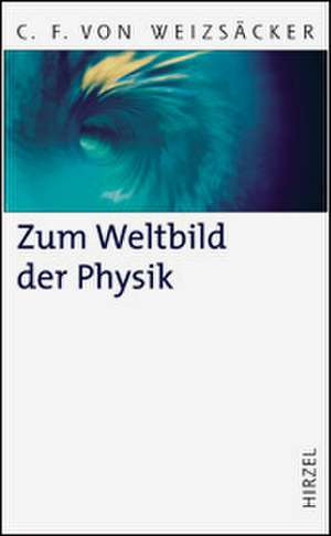 Zum Weltbild der Physik de Carl-Friedrich von Weizsäcker