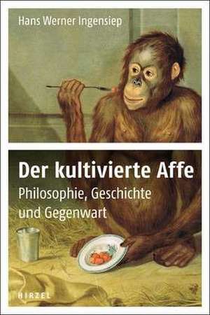 Der kultivierte Affe de Hans Werner Ingensiep