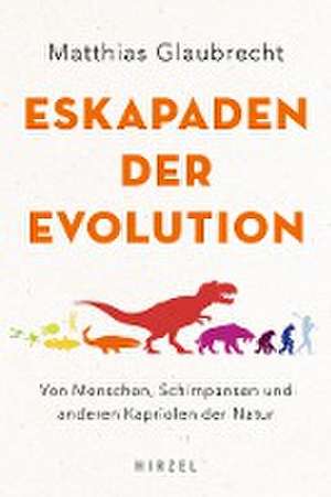 Eskapaden der Evolution de Matthias Glaubrecht