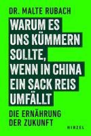 Warum es uns kümmern sollte, wenn in China ein Sack Reis umfällt de Malte Rubach