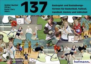 Hundertsiebenunddreißig ( 137) Basisspiel- und Basisübungsformen für Basketball, Fußball, Handball, Hockey und Volleyball de Walter Bucher