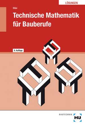 Technische Mathematik für Bauberufe. Lösungen de Walter Bläsi