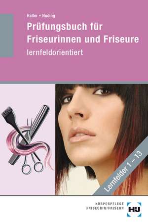 Prüfungsbuch für Friseurinnen und Friseure - lernfeldorientiert de Josef Haller