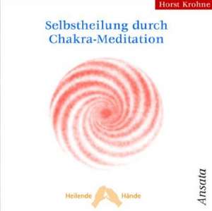 Selbstheilung durch Chakra-Meditation de Horst Krohne