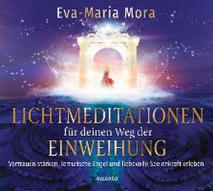 Lichtmeditationen für deinen Weg der Einweihung (1 Audio-CD, Laufzeit: ca. 50 Min.) de Eva-Maria Mora