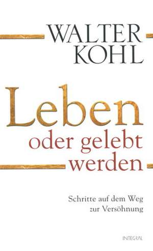 Leben oder gelebt werden de Walter Kohl