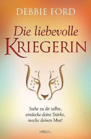 Die liebevolle Kriegerin de Debbie Ford