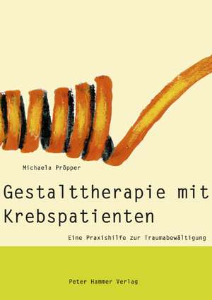 Gestalttherapie mit Krebspatienten de Michaela Pröpper