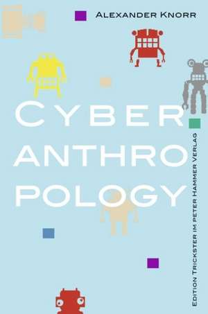 Cyberanthropology de Albrecht Knorr