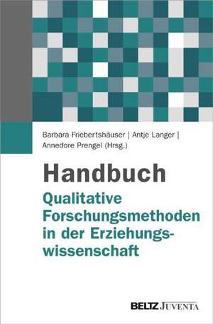 Handbuch Qualitative Forschungsmethoden in der Erziehungswissenschaft de Barbara Friebertshäuser