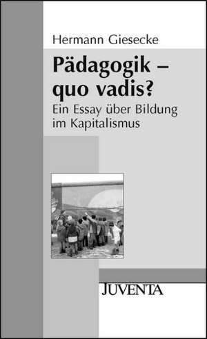 Pädagogik - quo vadis? de Hermann Giesecke