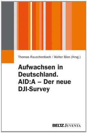 Aufwachsen in Deutschland. AID:A - Der neue DJI-Survey de Thomas Rauschenbach