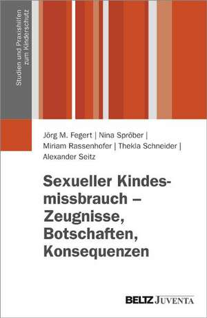 Sexueller Kindesmissbrauch - Zeugnisse, Botschaften, Konsequenzen de Jörg M. Fegert