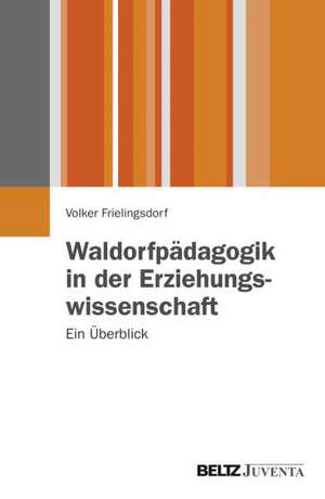 Waldorfpädagogik in der Erziehungswissenschaft de Volker Frielingsdorf