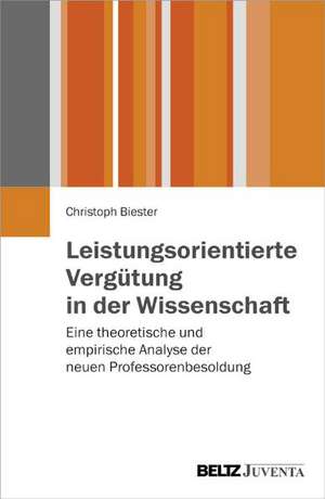 Leistungsorientierte Vergütung in der Wissenschaft de Christoph Biester