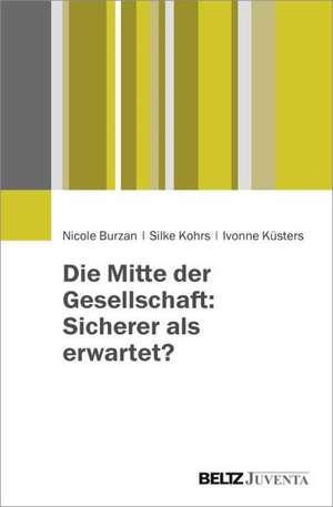 Die Mitte der Gesellschaft: Sicherer als erwartet? de Nicole Burzan