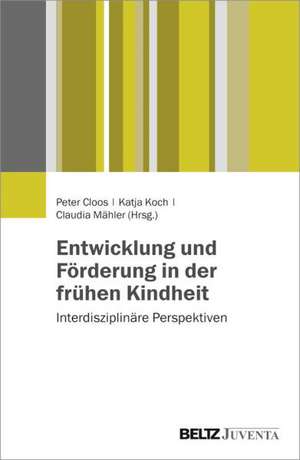 Entwicklung und Förderung in der frühen Kindheit de Peter Cloos