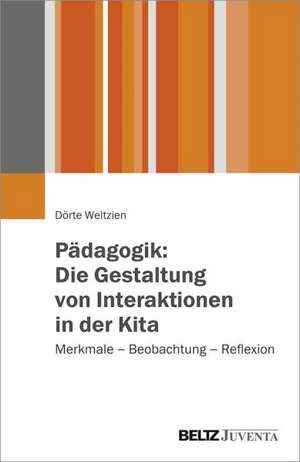 Pädagogik: Die Gestaltung von Interaktionen in der Kita de Dörte Weltzien