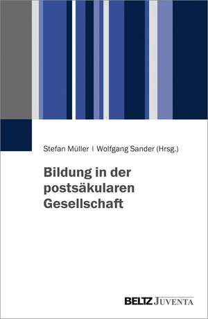 Bildung in der postsäkularen Gesellschaft de Stefan Müller