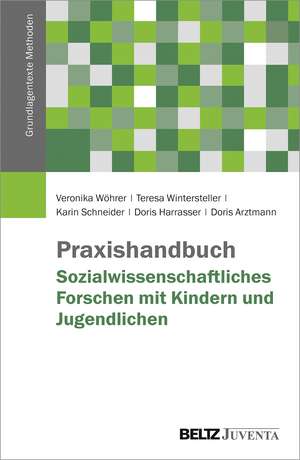 Praxishandbuch Sozialwissenschaftliches Forschen mit Kindern und Jugendlichen de Veronika Wöhrer