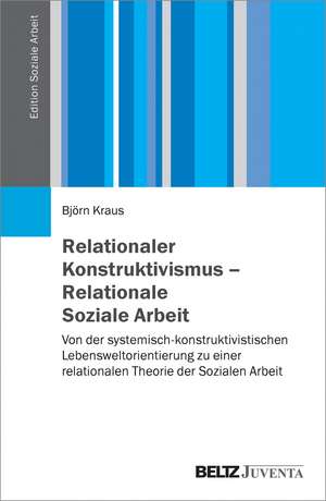 Relationaler Konstruktivismus - Relationale Soziale Arbeit de Björn Kraus