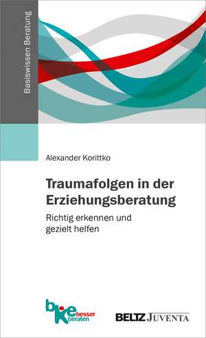 Traumafolgen in der Erziehungsberatung de Alexander Korittko