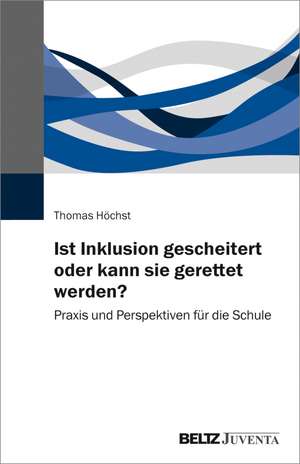 Ist Inklusion gescheitert oder kann sie gerettet werden? de Thomas Höchst