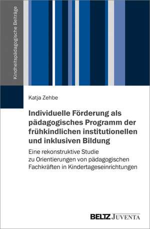 Individuelle Förderung als pädagogisches Programm der frühkindlichen institutionellen und inklusiven Bildung de Katja Zehbe