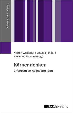 Körper denken. Erfahrungen nachschreiben de Kristin Westphal