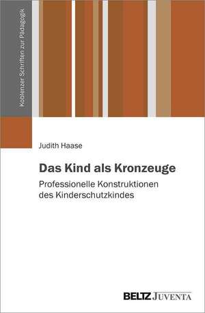 Das Kind als Kronzeuge de Judith Haase