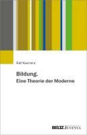 Bildung. Eine Theorie der Moderne de Ralf Koerrenz