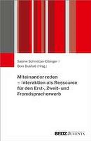 Miteinander reden - Interaktion als Ressource für den Erst-, Zweit- und Fremdspracherwerb de Sabine Schmölzer-Eibinger