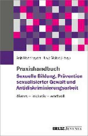 Praxishandbuch Sexuelle Bildung, Prävention sexualisierter Gewalt und Antidiskriminierungsarbeit de Anja Henningsen