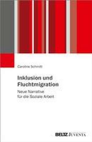 Inklusion und Fluchtmigration de Caroline Schmitt