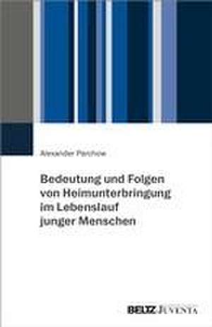 Bedeutung und Folgen von Heimunterbringung im Lebenslauf junger Menschen de Alexander Parchow