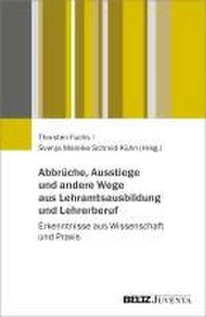 Abbrüche, Ausstiege und andere Wege aus Lehramtsausbildung und Lehrerberuf de Thorsten Fuchs