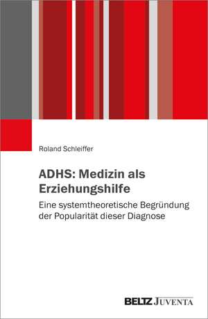 ADHS: Medizin als Erziehungshilfe de Roland Schleiffer