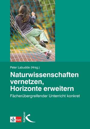 Naturwissenschaften vernetzen, Horizonte erweitern de Peter Labudde