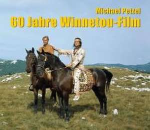 60 Jahre Winnetou-Film de Michael Petzel