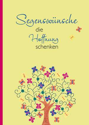 Segenswünsche, die Hoffnung schenken de Maria Wiesinger