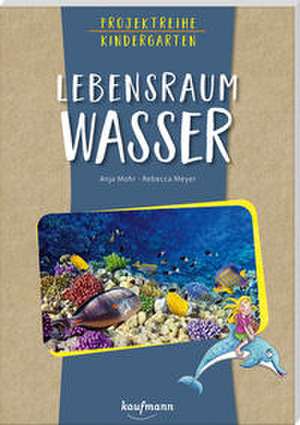 Projektreihe Kindergarten - Lebensraum Wasser de Anja Mohr