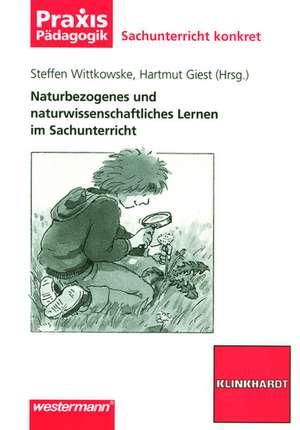 Naturbezogenes und naturwissenschaftliches Lernen im Sachunterricht de Steffen Wittkowske