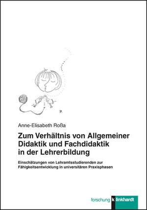 Zum Verhältnis von Allgemeiner Didaktik und Fachdidaktik in der Lehrerbildung de Anne-Elisabeth Roßa