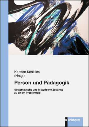 Person und Pädagogik de Karsten Kenklies